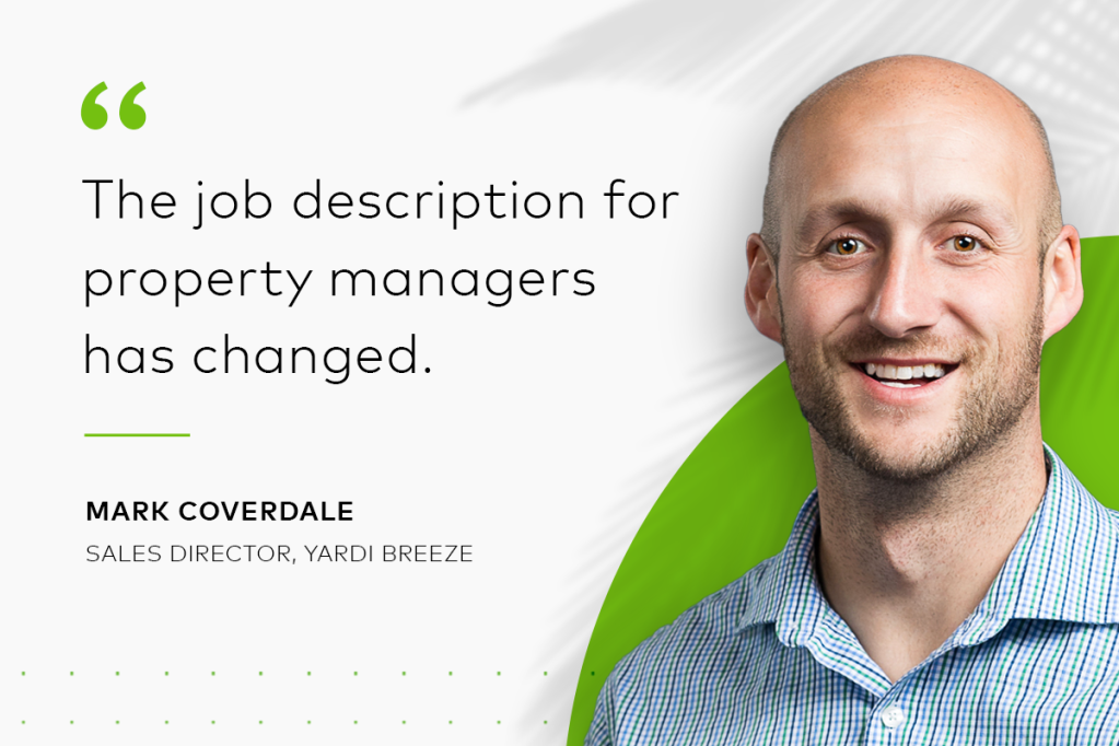 Quote from Mark Coverdale, Sales Director of Yardi Breeze: "The job description for property managers has changed."
