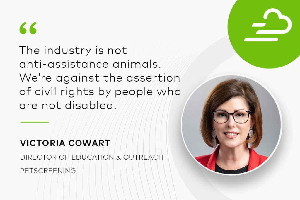 Headshot of Victoria Cowart, director of education & outreach, PetScreening: "The industry is not anti-assistance animals. We're against the assertion of civil rights by people who are not disabled."